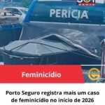Porto Seguro registra mais um feminicídio no início de 2026